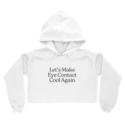 Lets make Eye Contact Cool Again Cropped Hoodie